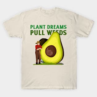 Plant Dreams Pull Weeds Constant Gardener T-Shirt